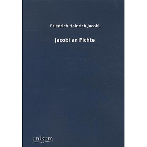 Jacobi an Fichte, Friedrich Heinrich Jacobi