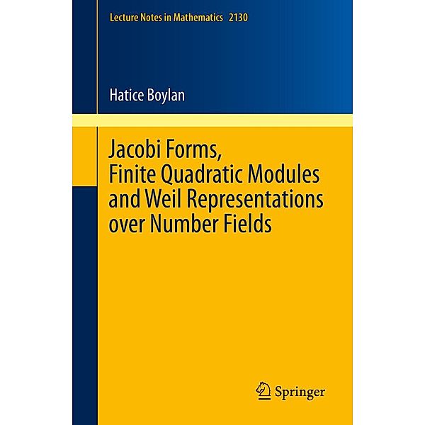 Jacobi Forms, Finite Quadratic Modules and Weil Representations over Number Fields / Lecture Notes in Mathematics Bd.2130, Hatice Boylan