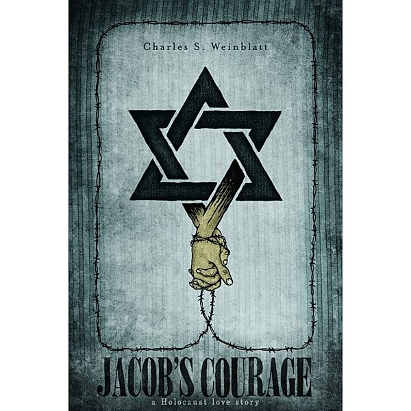 Jacob's Courage: A Holocaust Love Story, Charles Weinblatt