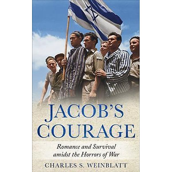 Jacob's Courage / WW2 Historical Fiction, Charles S. Weinblatt