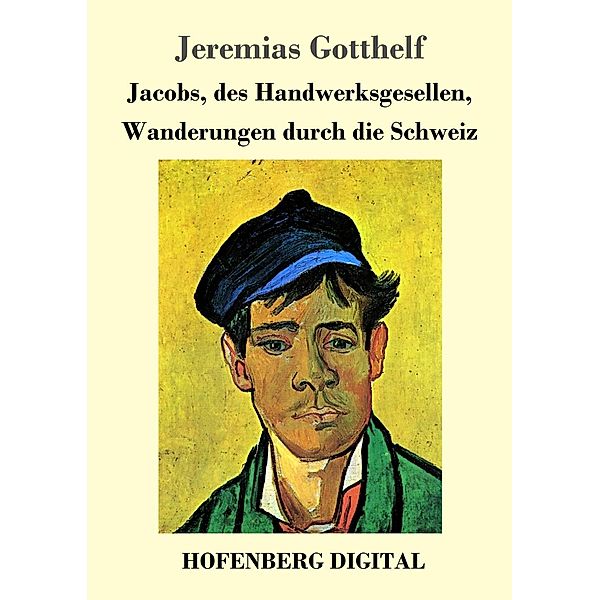 Jacobs, des Handwerksgesellen, Wanderungen durch die Schweiz, Jeremias Gotthelf