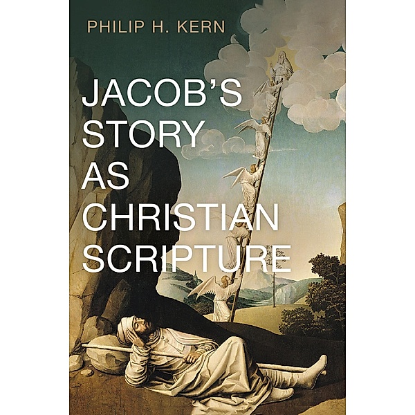 Jacob's Story as Christian Scripture, Philip H. Kern