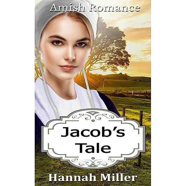 Jacob's Tale - Amish Romance, Hannah Miller
