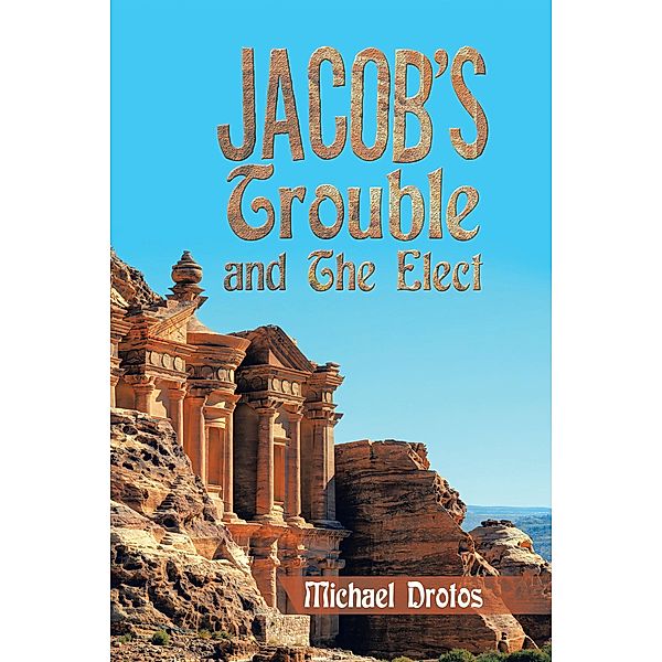 Jacob's Trouble and the Elect, Michael Drotos