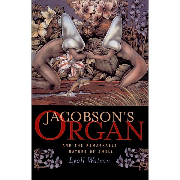 Jacobson's Organ: And the Remarkable Nature of Smell, Lyall Watson