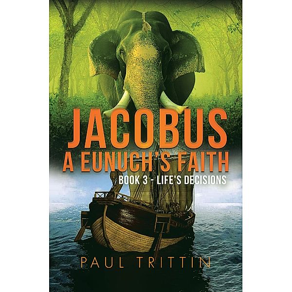 Jacobus A Eunuch's Faith (Book 3 - Life's Decision) / Book 3 - Life's Decision, Paul Trittin