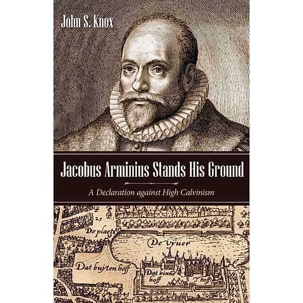 Jacobus Arminius Stands His Ground, John S. Knox