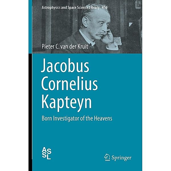 Jacobus Cornelius Kapteyn / Astrophysics and Space Science Library Bd.416, Pieter C. van der Kruit