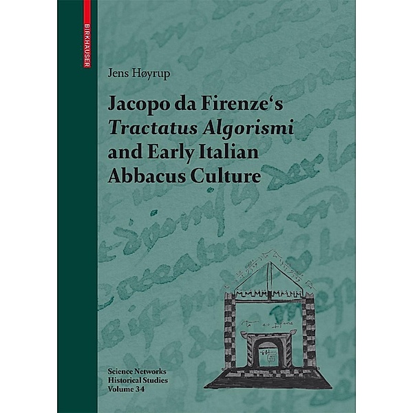 Jacopo da Firenze's Tractatus Algorismi and Early Italian Abbacus Culture / Science Networks. Historical Studies Bd.34, Jens Høyrup