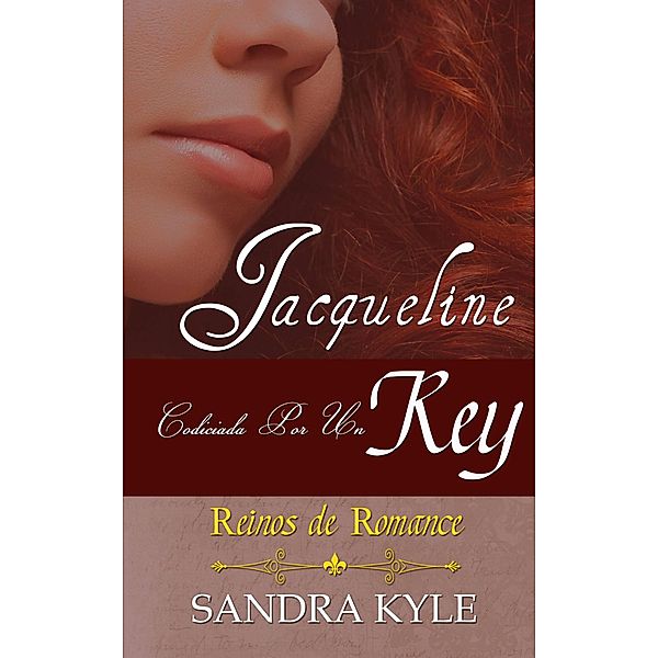 Jacqueline: Codiciada Por Un Rey (Reinos de Romance, Libro 1), Sandra Kyle