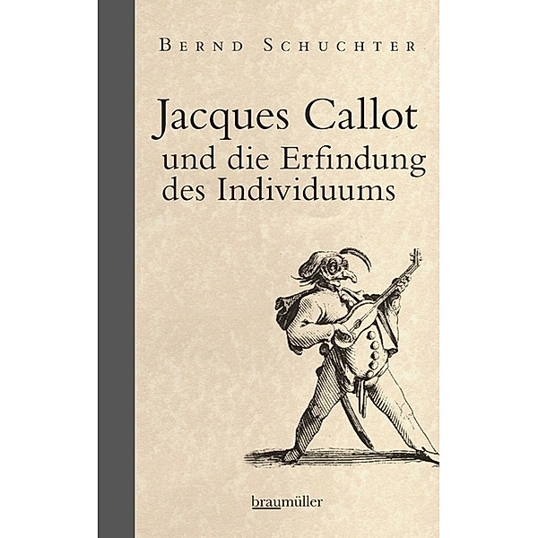 Jacques Callot und die Erfindung des Individuums, Bernd Schuchter