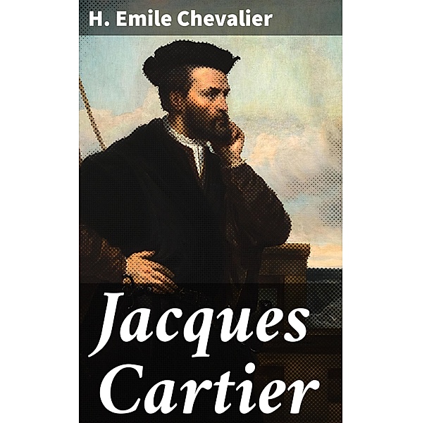 Jacques Cartier, H. Emile Chevalier