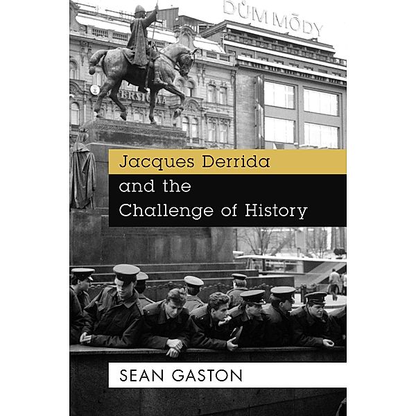 Jacques Derrida and the Challenge of History, Sean Gaston