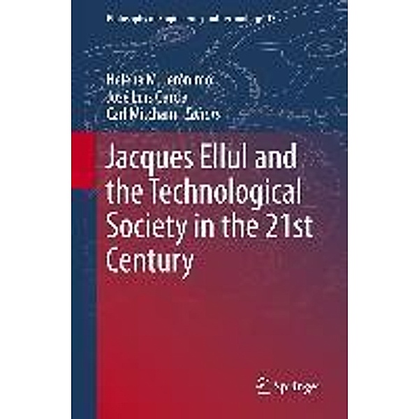 Jacques Ellul and the Technological Society in the 21st Century / Philosophy of Engineering and Technology Bd.13