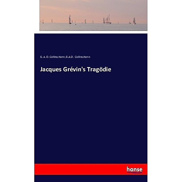 Jacques Grévin's Tragödie, G. A. O. Collinschonn