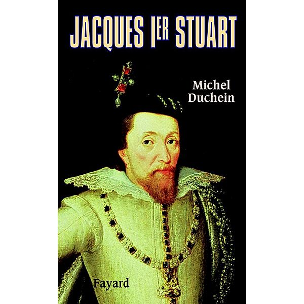 Jacques Ier Stuart / Biographies Historiques, Michel Duchein