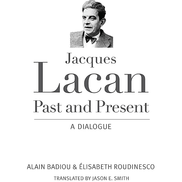 Jacques Lacan, Past and Present, Alain Badiou, Elisabeth Roudinesco