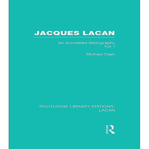 Jacques Lacan (Volume I) (RLE: Lacan), Michael Clark