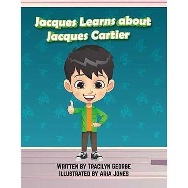 Jacques Learns about Jacques Cartier, Tracilyn George