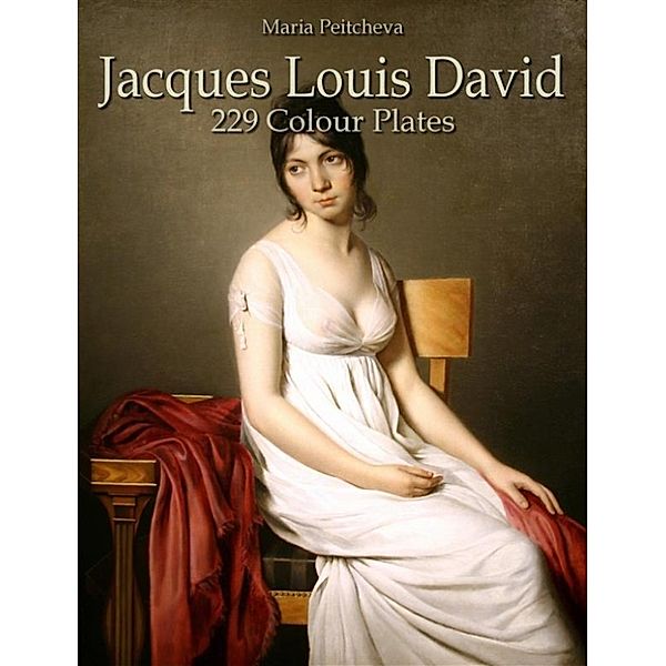 Jacques Louis David: 229 Colour Plates, Maria Peitcheva