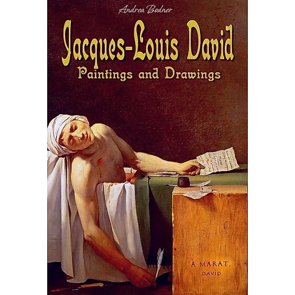 Jacques-Louis David: Paintings and Drawings, Andrea Bodner