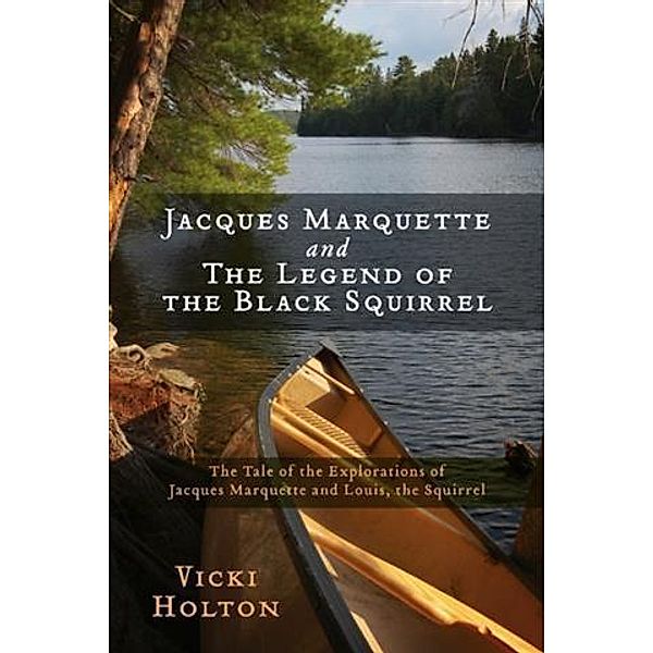 Jacques Marquette and The Legend of the Black Squirrel, Vicki Holton