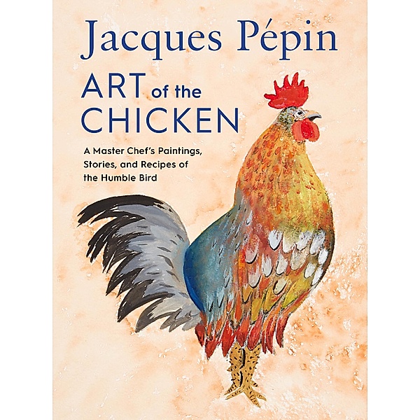 Jacques Pépin Art of the Chicken, Jacques Pépin