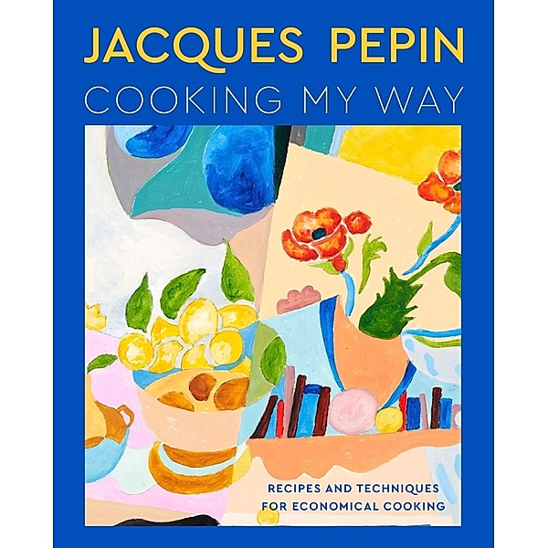 Jacques Pépin Cooking My Way, Jacques Pépin