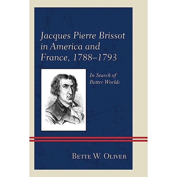 Jacques Pierre Brissot in America and France, 1788-1793, Bette W. Oliver