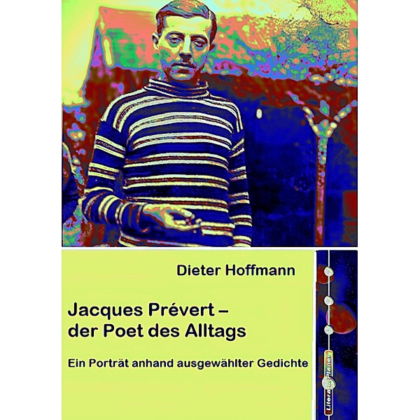 Jacques Prévert - der Poet des Alltags, Dieter Hoffmann