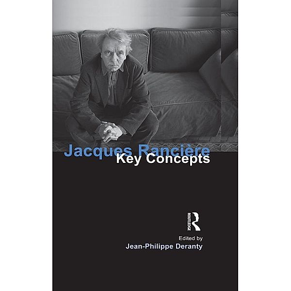 Jacques Ranciere / Key Concepts, Jean-Philippe Deranty
