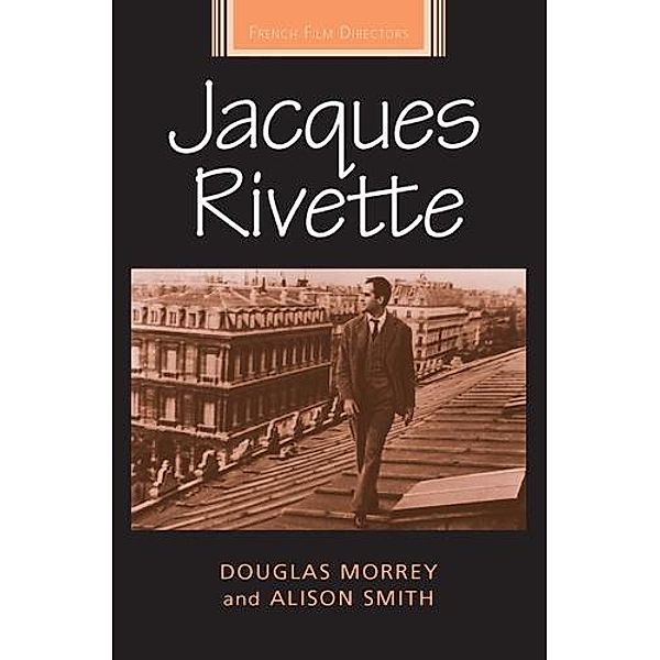 Jacques Rivette / French Film Directors Series, Douglas Morrey, Alison Smith