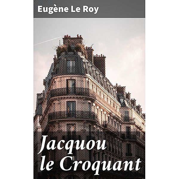 Jacquou le Croquant, Eugène Le Roy