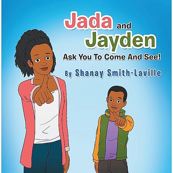 Jada and Jayden  Ask You to Come and See!, Shanay Smith-Laville
