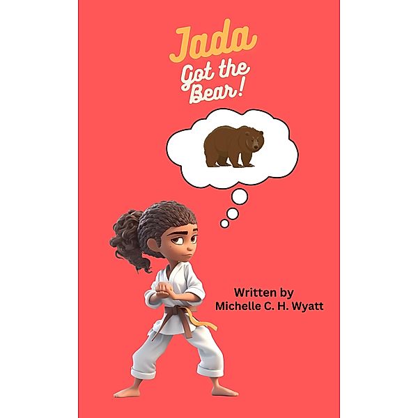 Jada Got the Bear, Michelle C. H. Wyatt