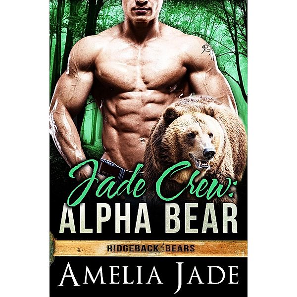 Jade Crew: Alpha Bear (Ridgeback Bears, #1), Amelia Jade