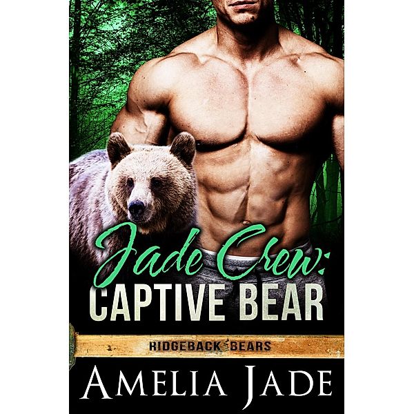 Jade Crew: Captive Bear (Ridgeback Bears, #4) / Ridgeback Bears, Amelia Jade