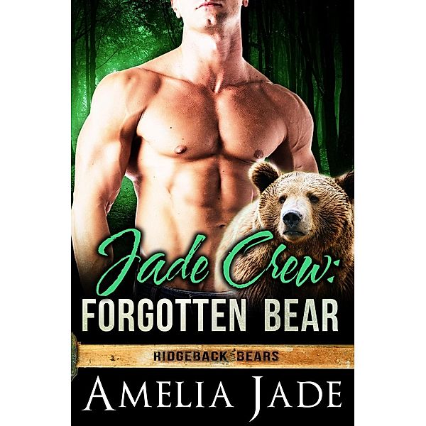Jade Crew: Forgotten Bear (Ridgeback Bears, #3) / Ridgeback Bears, Amelia Jade