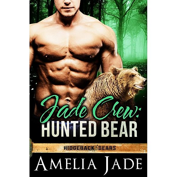 Jade Crew: Hunted Bear (Ridgeback Bears, #6) / Ridgeback Bears, Amelia Jade