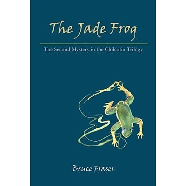 Jade Frog: A Chilcotin Mystery, Bruce Fraser
