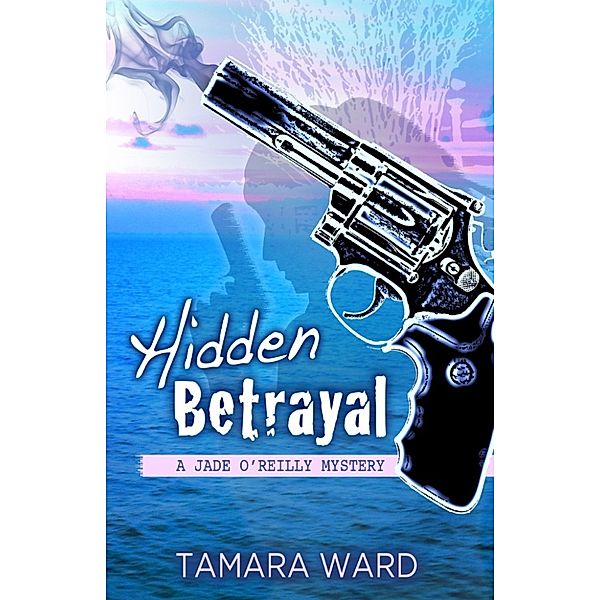 Jade O'Reilly Mystery: Hidden Betrayal (A Jade O'Reilly Mystery), Tamara Ward