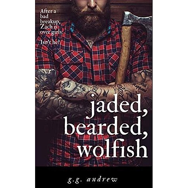 Jaded, Bearded, Wolfish: A Halloween Romance (Crazy, Sexy, Ghoulish, #3) / Crazy, Sexy, Ghoulish, G. G. Andrew