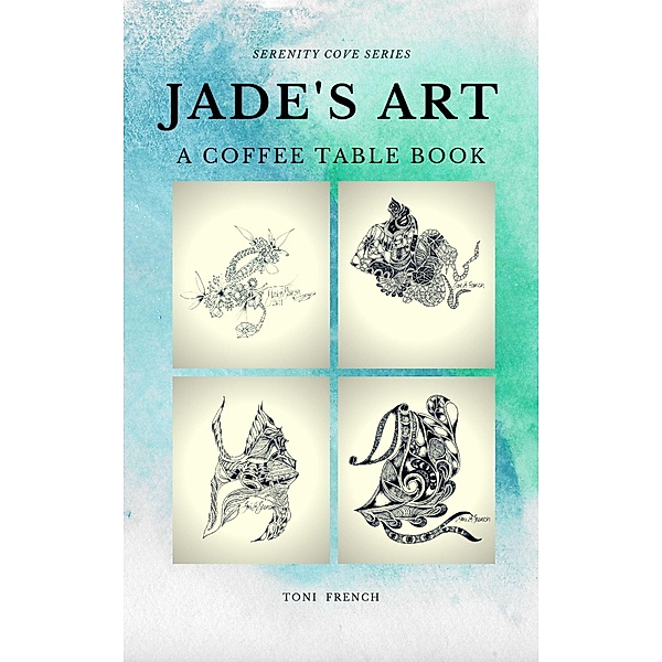 Jade's Art: A Coffee Table Book (Serenity Cove Series, #2) / Serenity Cove Series, Toni French