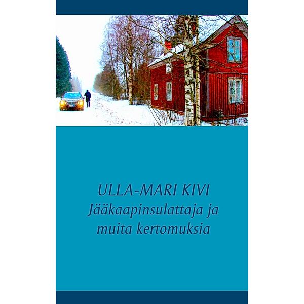 Jääkaapinsulattaja ja muita kertomuksia, Ulla-Mari Kivi
