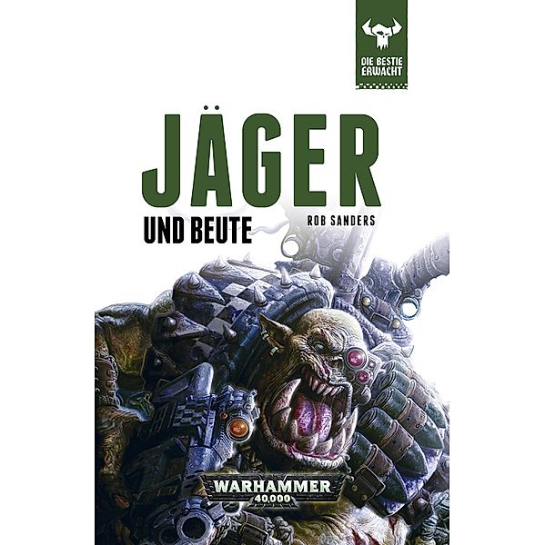 Jäger und Beute / Warhammer 40,000: Die Bestie Erwacht Bd.2, Rob Sanders