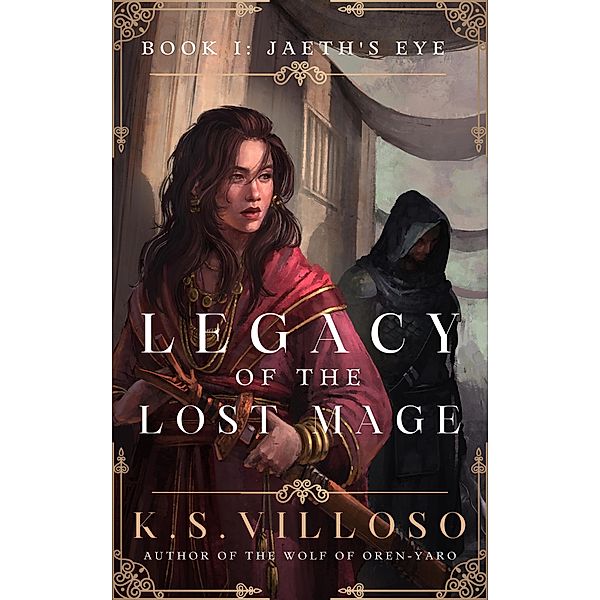 Jaeth's Eye (Legacy of the Lost Mage, #1) / Legacy of the Lost Mage, K. S. Villoso