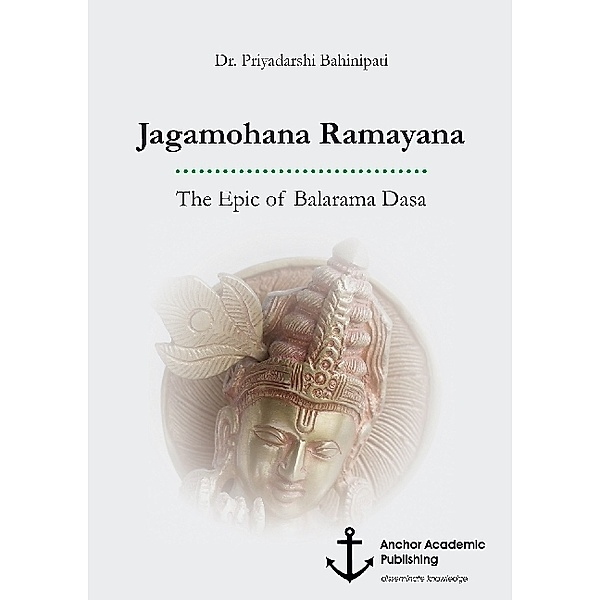 Jagamohana Ramayana. The Epic of Balarama Dasa, Priyadarshi Bahinipati