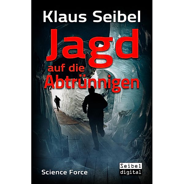 Jagd auf die Abtrünnigen / Science Force Bd.6, Klaus Seibel
