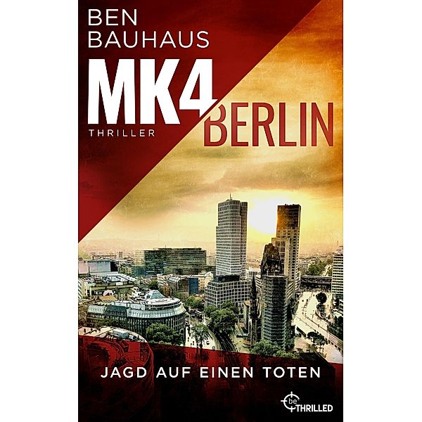 Jagd auf einen Toten / MK4 Berlin Bd.2, Ben Bauhaus