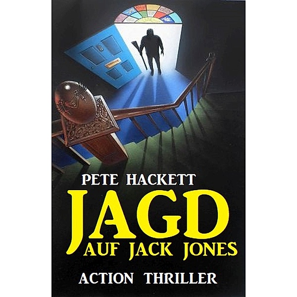 Jagd auf Jack Jones: Action Thriller, Pete Hackett